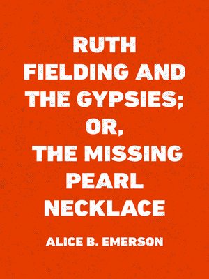 cover image of Ruth Fielding and the Gypsies; Or, the Missing Pearl Necklace